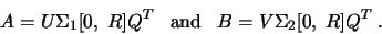 \begin{displaymath}
A = U \Sigma_1 [0,\; R ] Q^T
\;\;\; {\rm and} \;\;\;
B = V \Sigma_2 [0, \; R ] Q^T \;.
\end{displaymath}