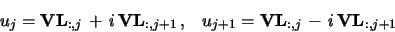 \begin{displaymath}u_j = {\bf VL}_{:,j}\,+\,i\, {\bf VL}_{:,j+1}\,,\;\;\;
u_{j+1} = {\bf VL}_{:,j}\,-\,i\, {\bf VL}_{:,j+1} \end{displaymath}