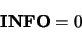 \begin{displaymath}\begin{array}{c} {\bf INFO} = 0 \end{array} \end{displaymath}